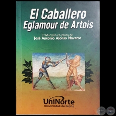 EL CABALLERO EGLAMOUR DE ARTOIS - Traducción en prosa de JOSÉ ANTONIO ALONSO NAVARRO - Año 2017